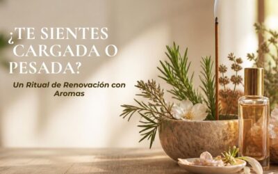 ¿Te sientes Cargada o Pesada? Ritual de Renovación con Aromas
